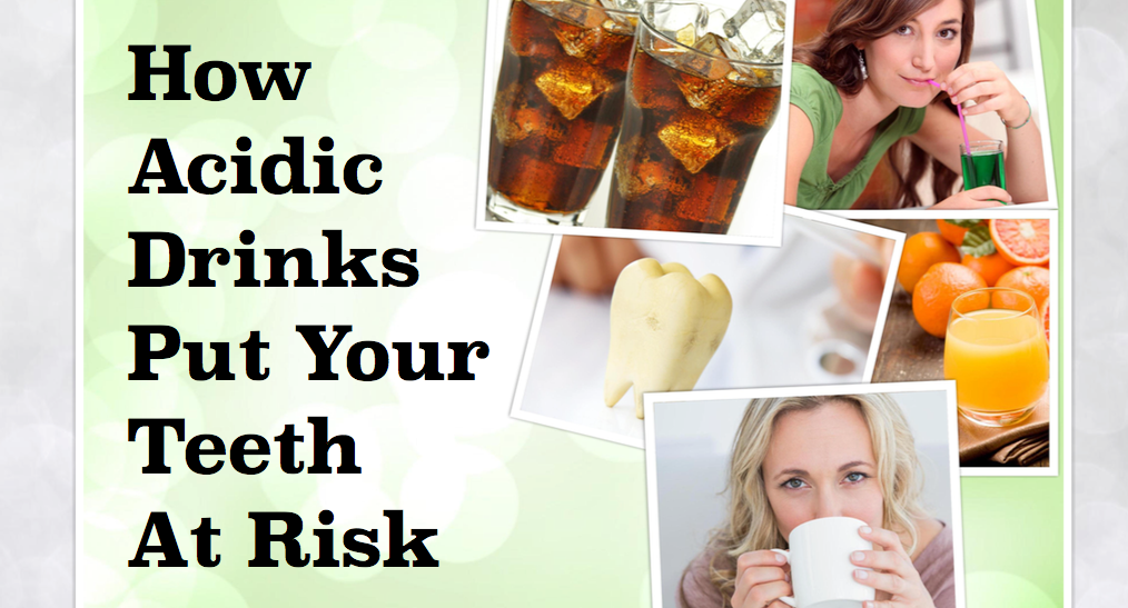 How Acidic Drinks Put Your Teeth At Risk