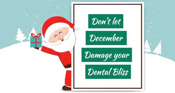 Don’t let December Damage your Dental Bliss